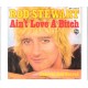 ROD STEWART - Ain´t love a bitch